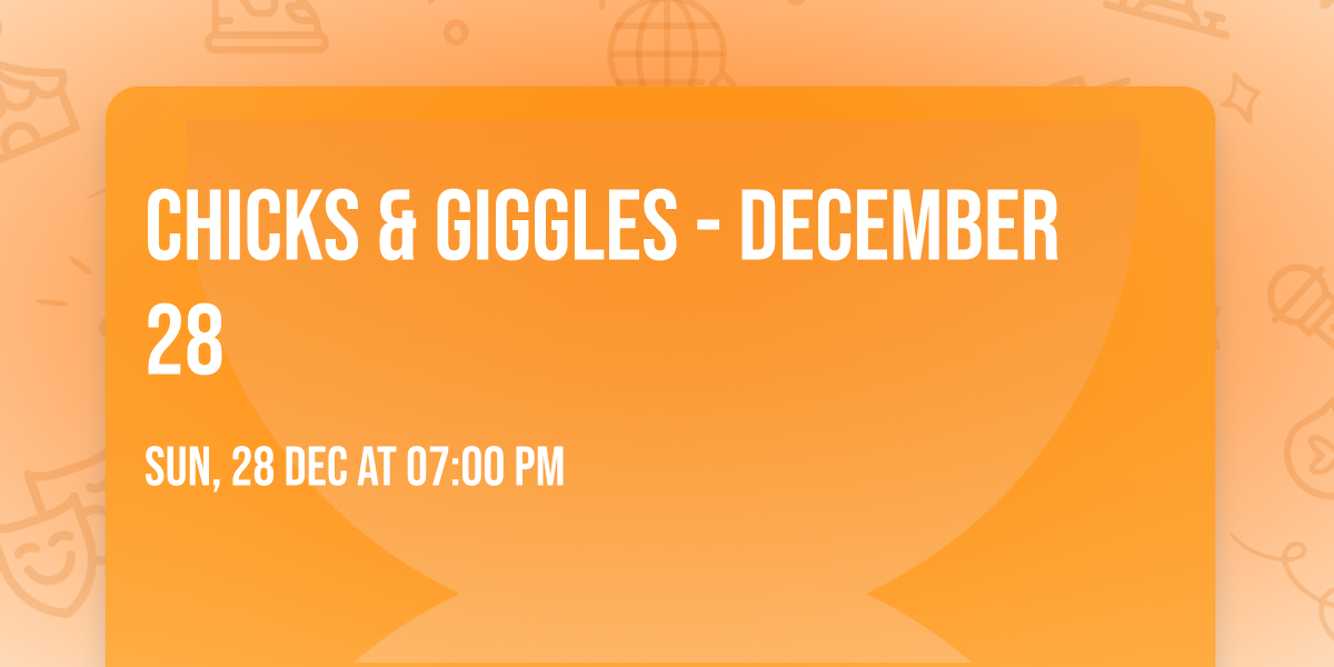 Chicks & Giggles - December 28