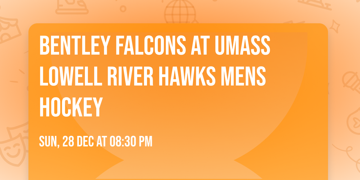 Bentley Falcons at UMass Lowell River Hawks Mens Hockey