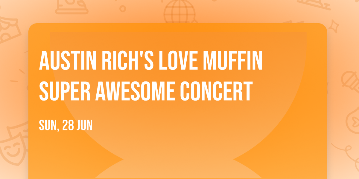 Austin Rich's Love Muffin Super Awesome Concert
