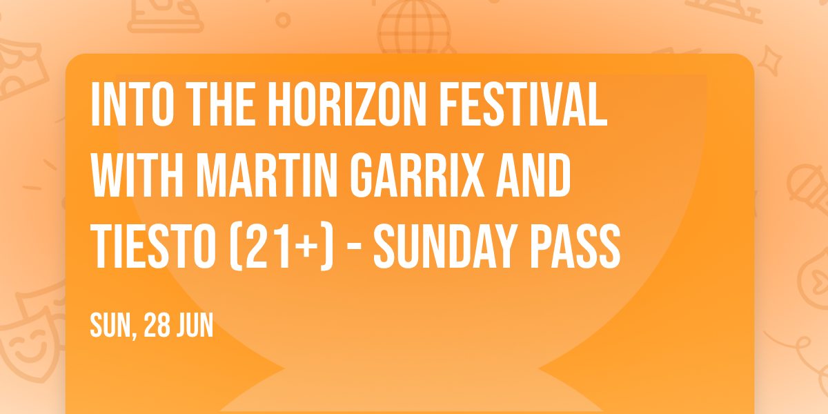 Into The Horizon Festival with Martin Garrix and Tiesto (21+) - Sunday Pass