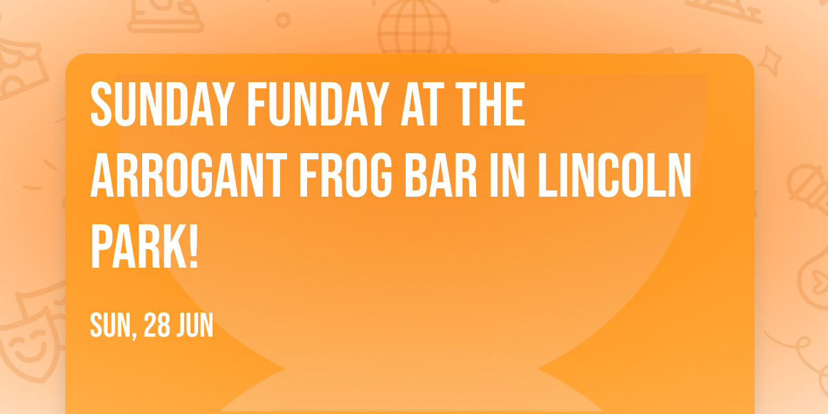 Sunday Funday at the Arrogant Frog Bar in Lincoln Park!
