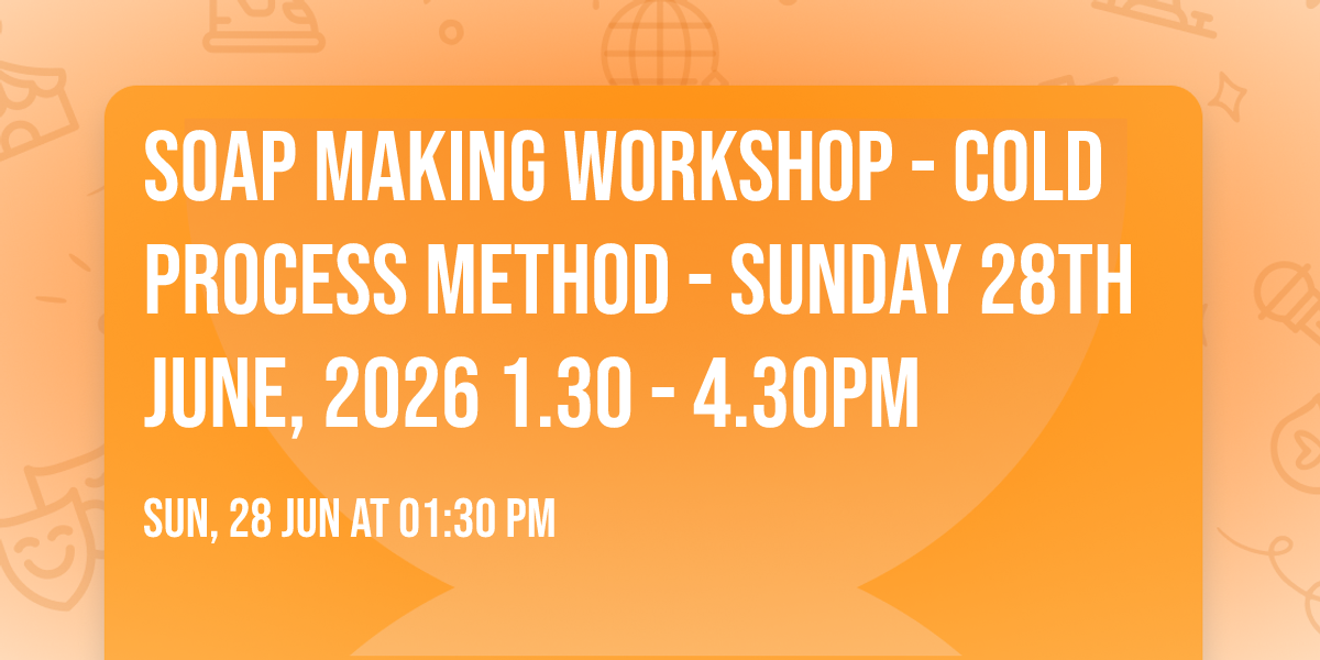 Soap Making Workshop - cold process method - Sunday 28th June, 2026 1.30 - 4.30pm