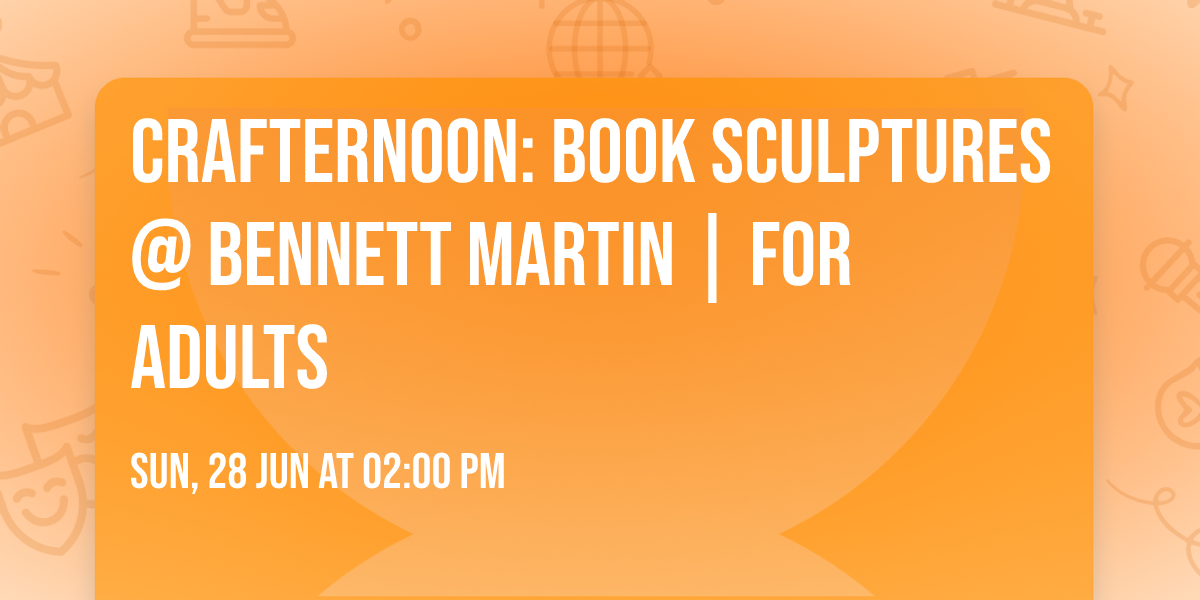 Crafternoon: Book Sculptures @ Bennett Martin | For Adults