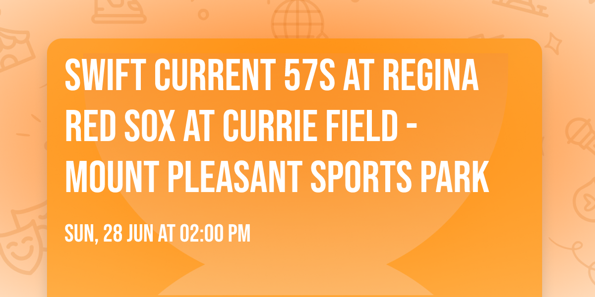 Swift Current 57s at Regina Red Sox at Currie Field - Mount Pleasant Sports Park
