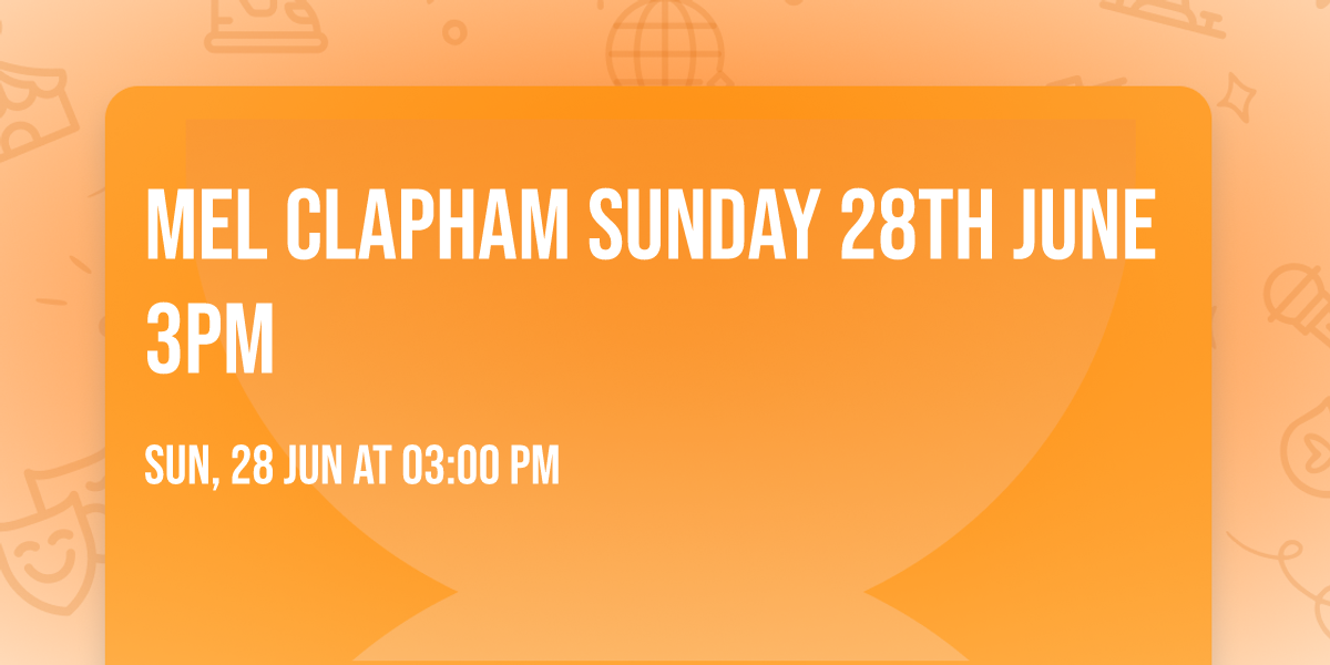 Mel Clapham Sunday 28th June 3pm