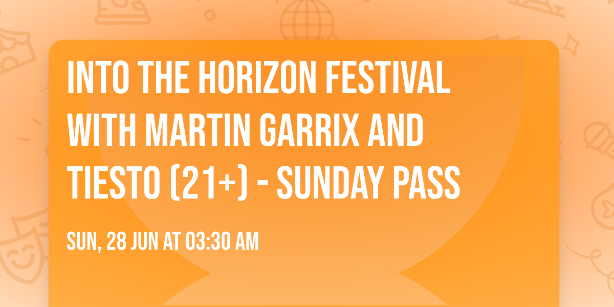 Into The Horizon Festival with Martin Garrix and Tiesto (21+) - Sunday Pass