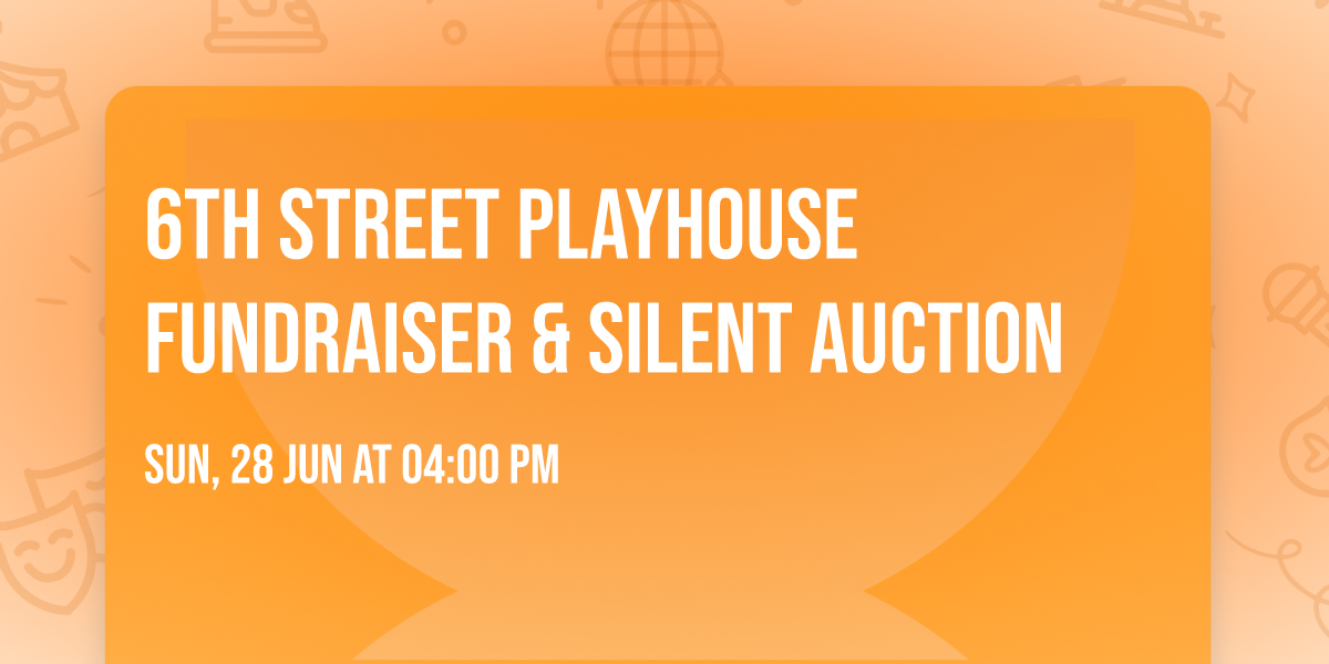 6th Street Playhouse Fundraiser & Silent Auction 