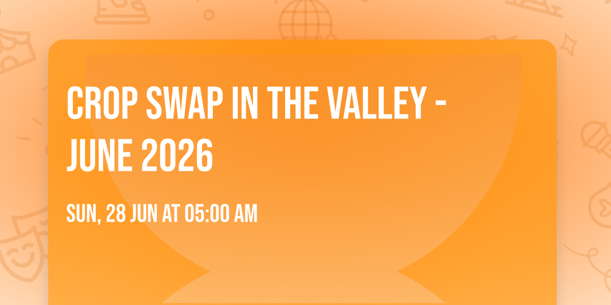 Crop Swap in the Valley - June 2026