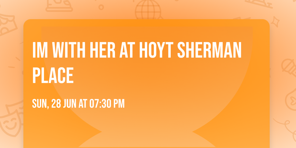 Im With Her at Hoyt Sherman Place