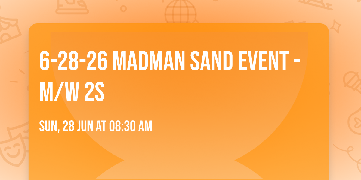 6-28-26 Madman Sand Event - M\/W 2s