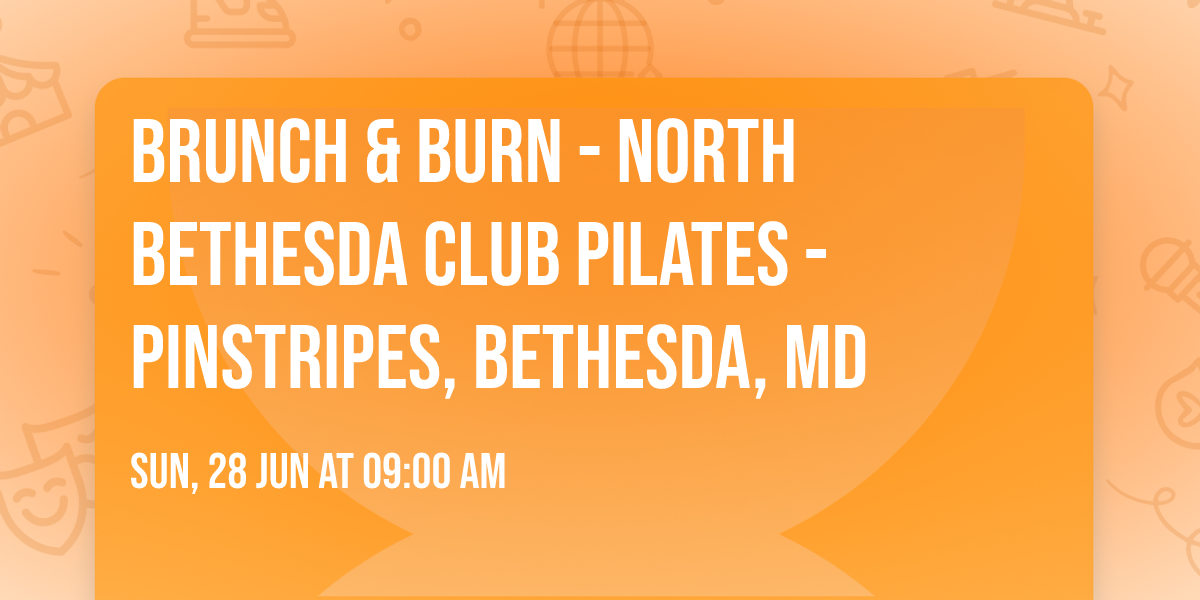 Brunch & Burn - North Bethesda Club Pilates - Pinstripes, Bethesda, MD