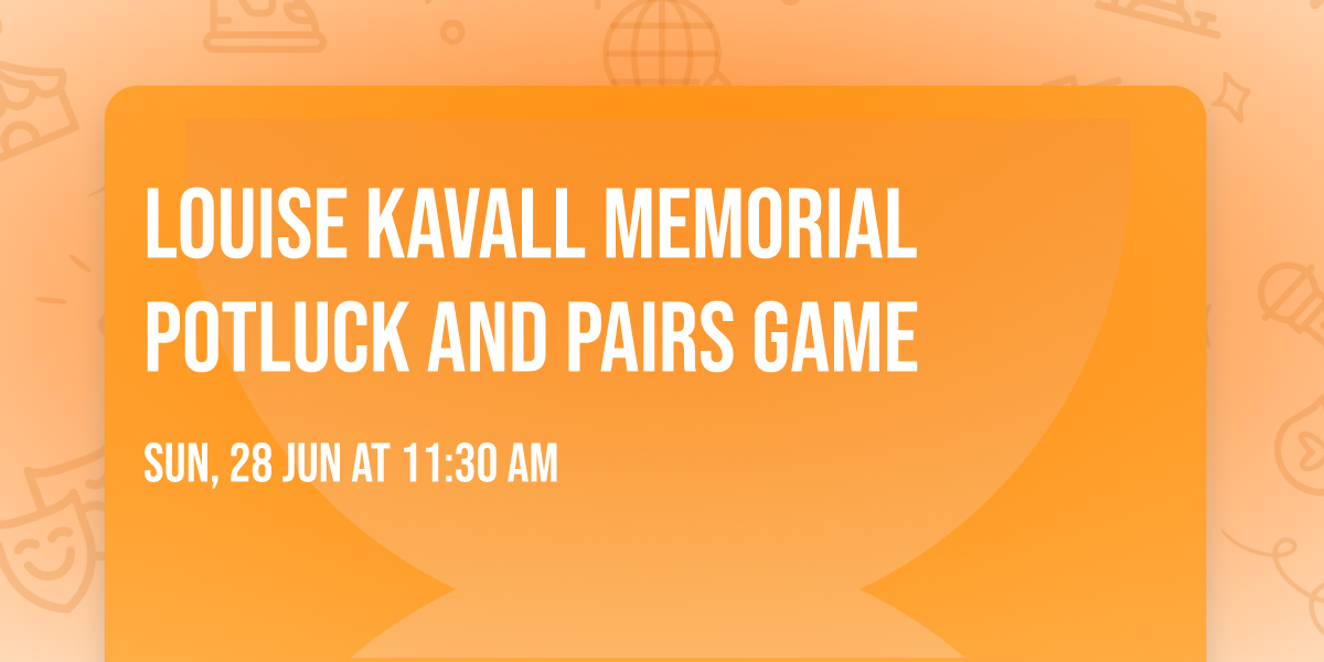 Louise Kavall Memorial Potluck and Pairs Game