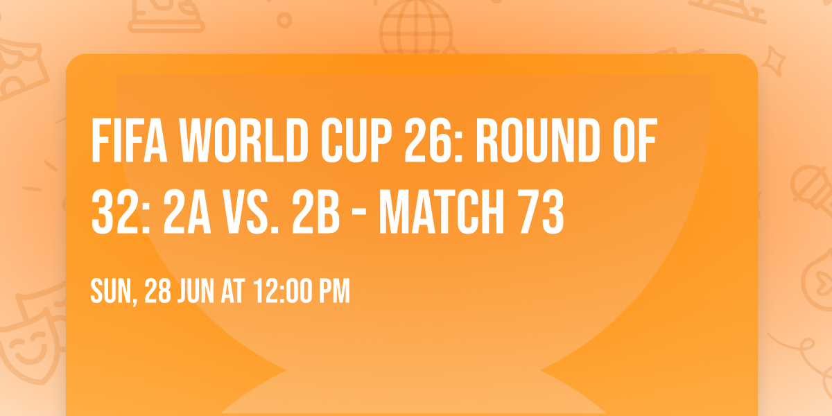 FIFA World Cup 26: Round of 32: 2A vs. 2B - Match 73