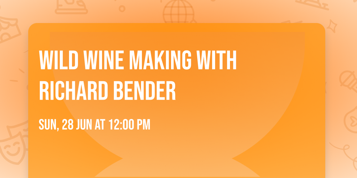 Wild Wine Making with Richard Bender