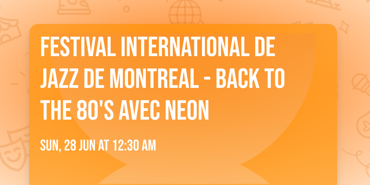 Festival International De Jazz De Montreal - Back to the 80's avec NEON