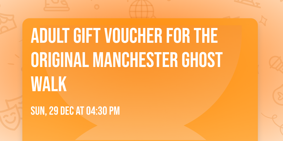ADULT GIFT VOUCHER FOR THE ORIGINAL MANCHESTER GHOST WALK