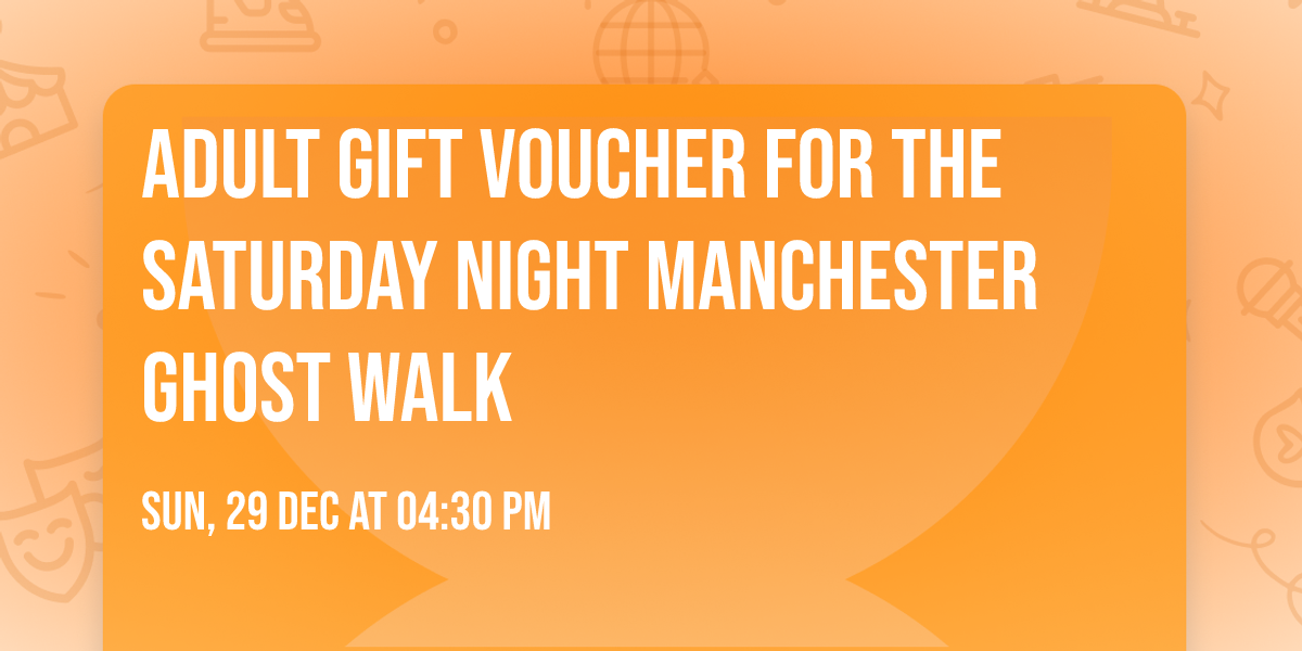 ADULT GIFT VOUCHER FOR THE SATURDAY NIGHT MANCHESTER GHOST WALK