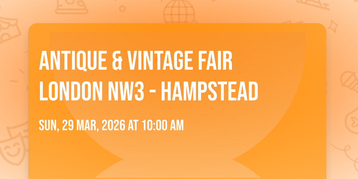 ANTIQUE & VINTAGE FAIR LONDON NW3 - HAMPSTEAD