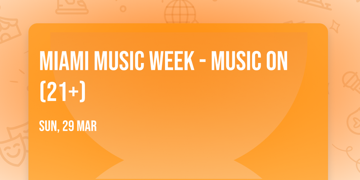 Miami Music Week - Music On (21+)