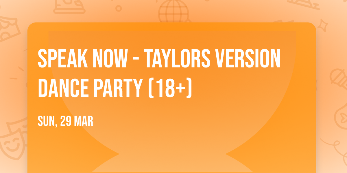 Speak Now - Taylors Version Dance Party (18+)
