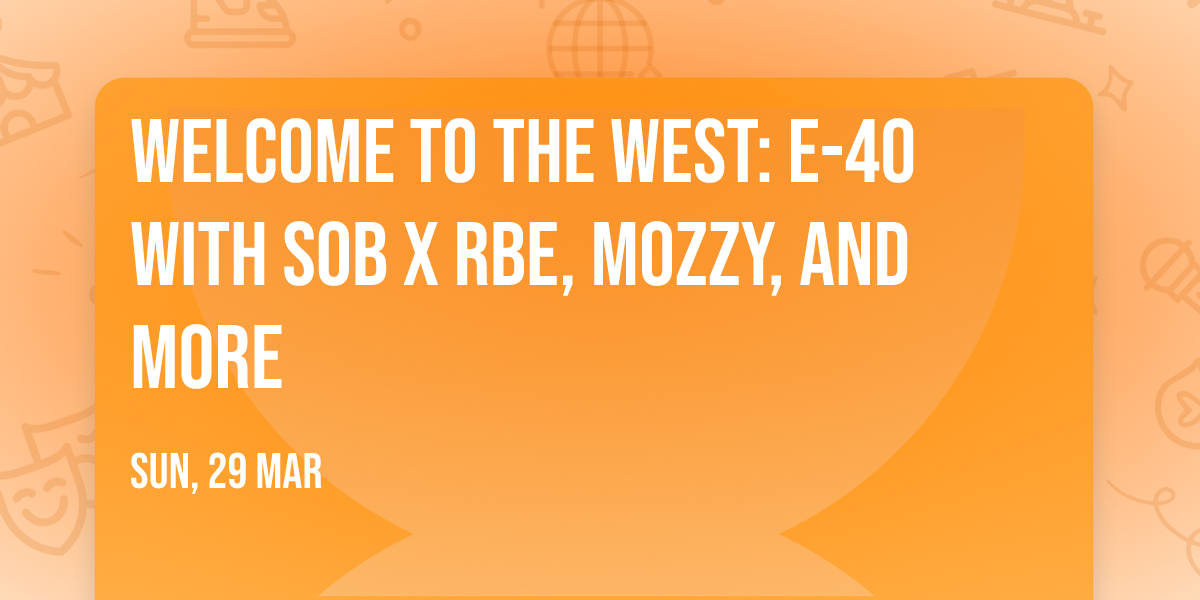 Welcome To The West: E-40 with SOB X RBE, Mozzy, and more