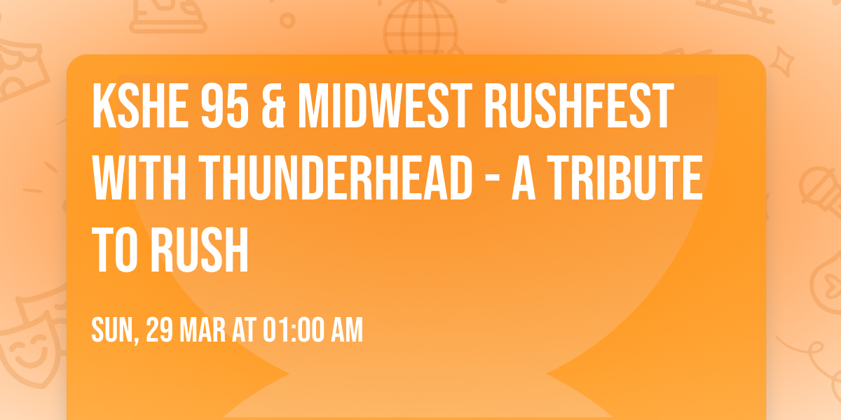 KSHE 95 & Midwest Rushfest with Thunderhead - A Tribute To Rush