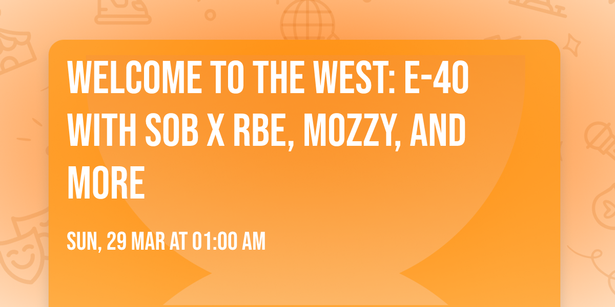 Welcome To The West: E-40 with SOB X RBE, Mozzy, and more