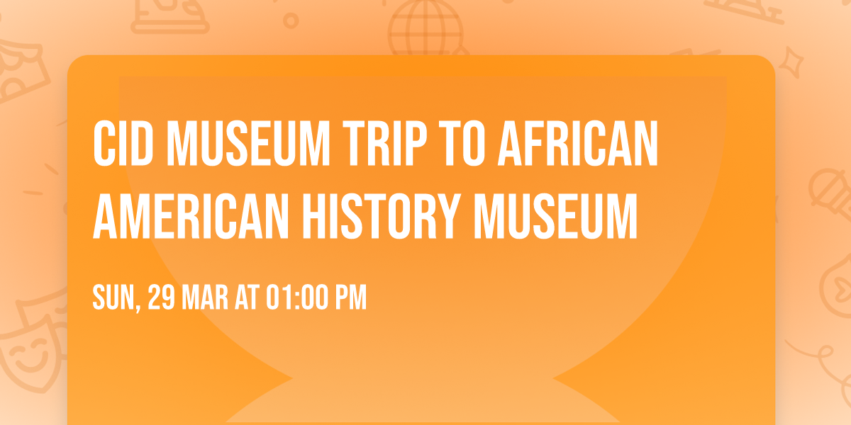 CiD Museum Trip to African American History Museum