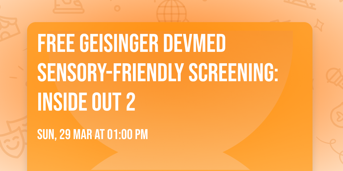 FREE GEISINGER DEVMED SENSORY-FRIENDLY SCREENING: INSIDE OUT 2 
