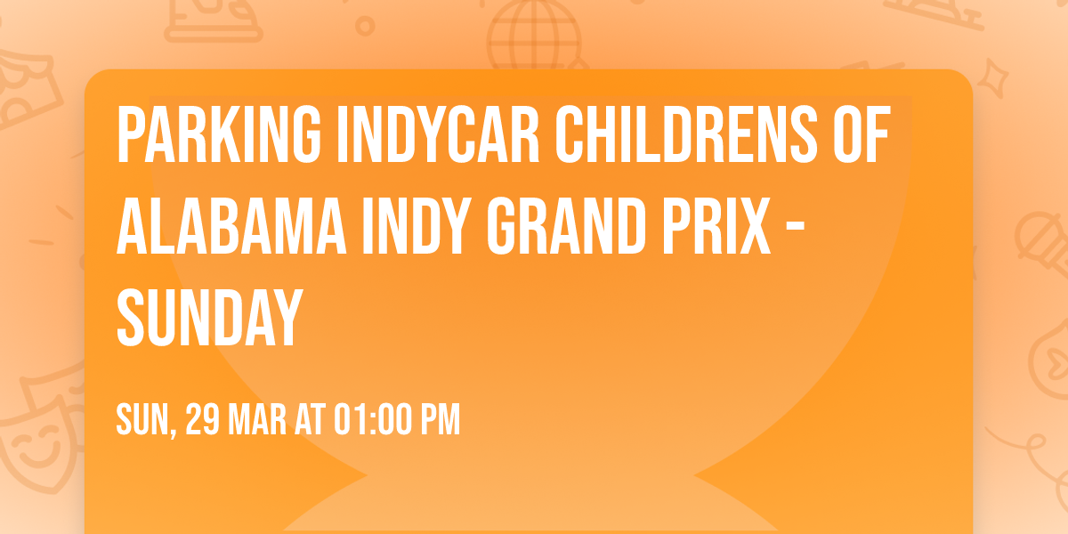 Parking INDYCAR Childrens of Alabama Indy Grand Prix - Sunday
