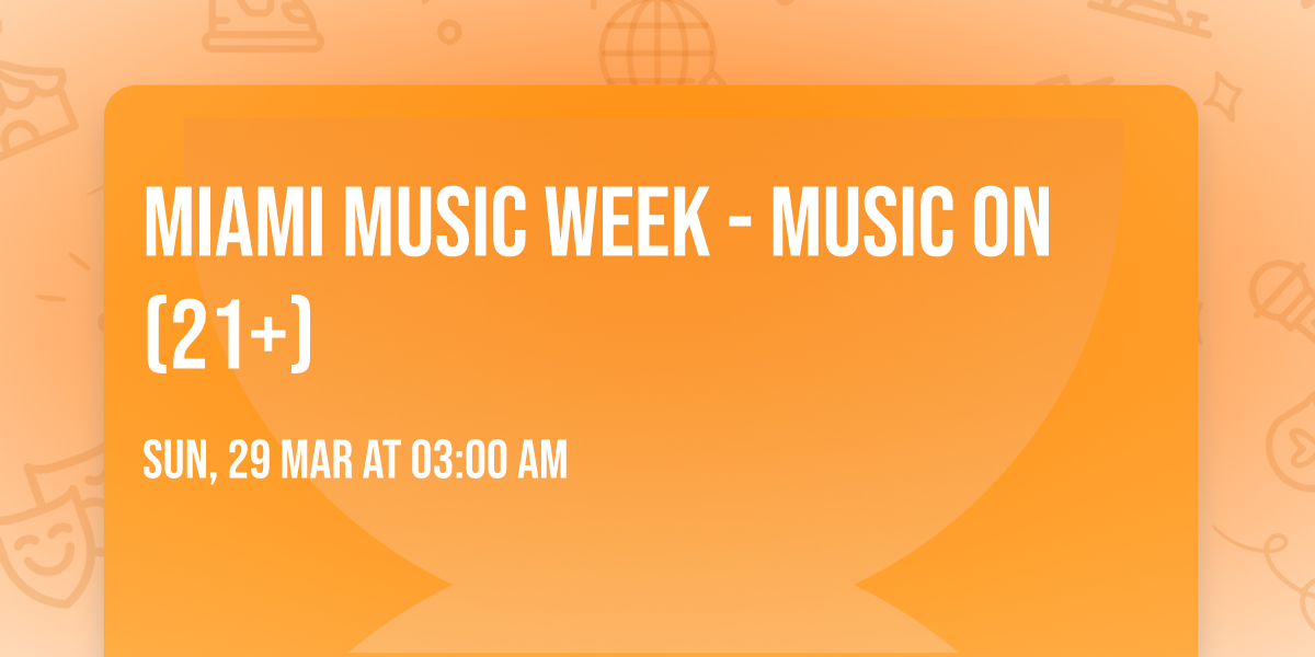 Miami Music Week - Music On (21+)