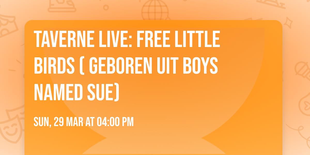 Taverne Live: Free Little Birds ( geboren uit Boys Named Sue)