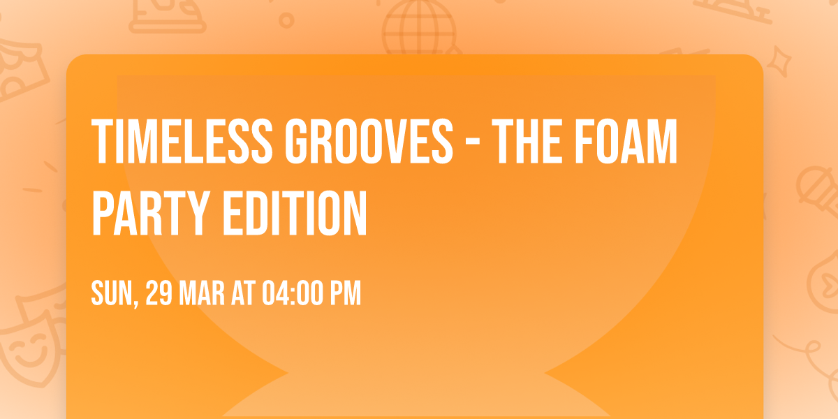 Timeless Grooves - The Foam Party Edition