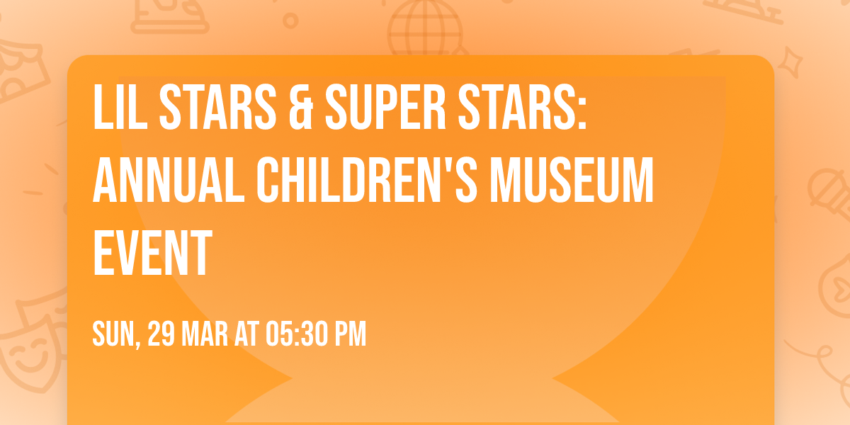 Lil Stars & Super Stars: Annual Children's Museum Event