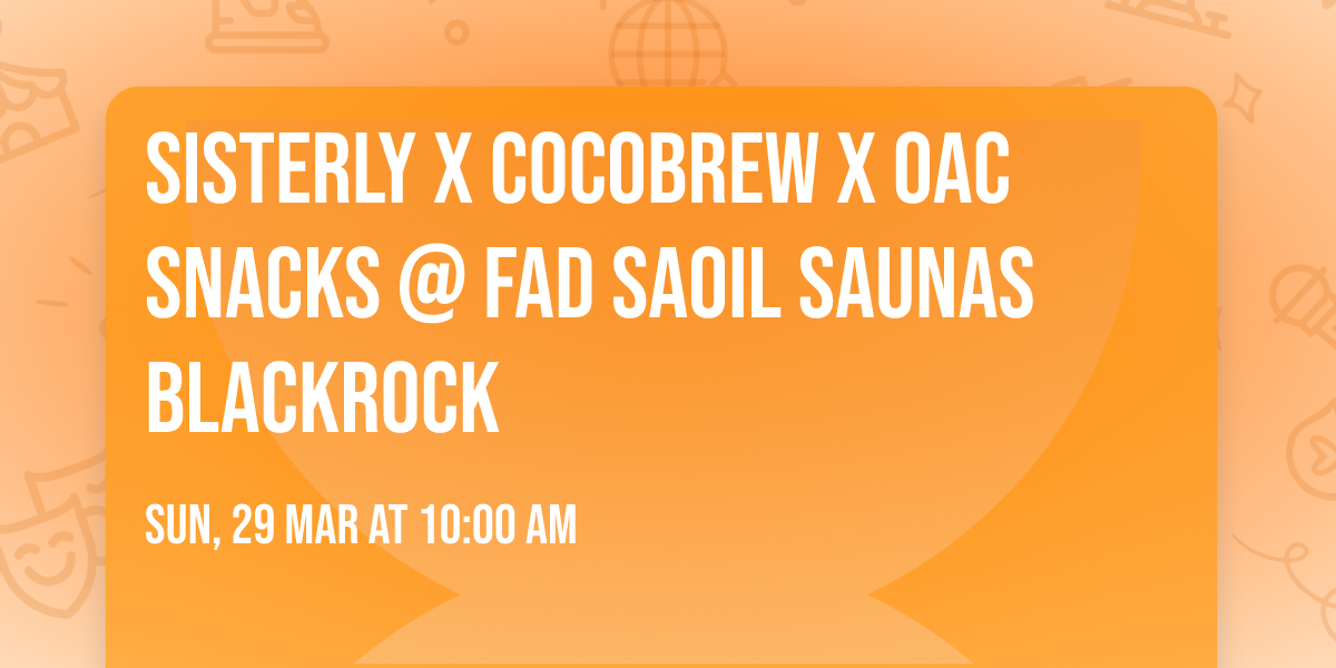 SISTERLY x Cocobrew x Oac Snacks @ Fad Saoil Saunas Blackrock