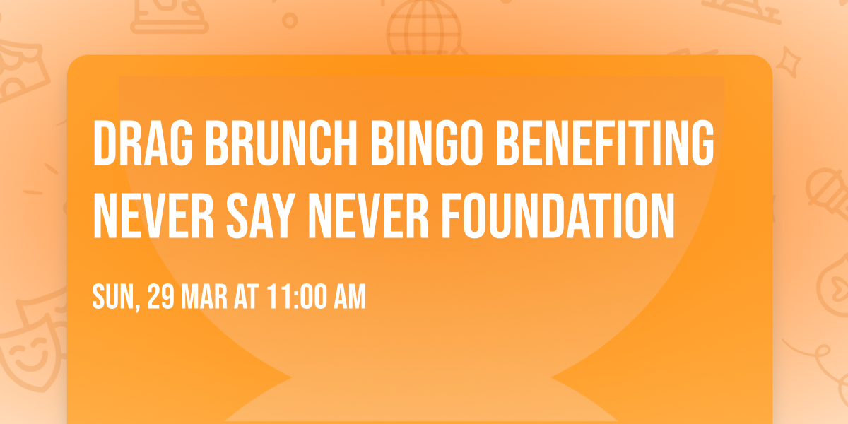 Drag Brunch Bingo Benefiting Never Say Never Foundation