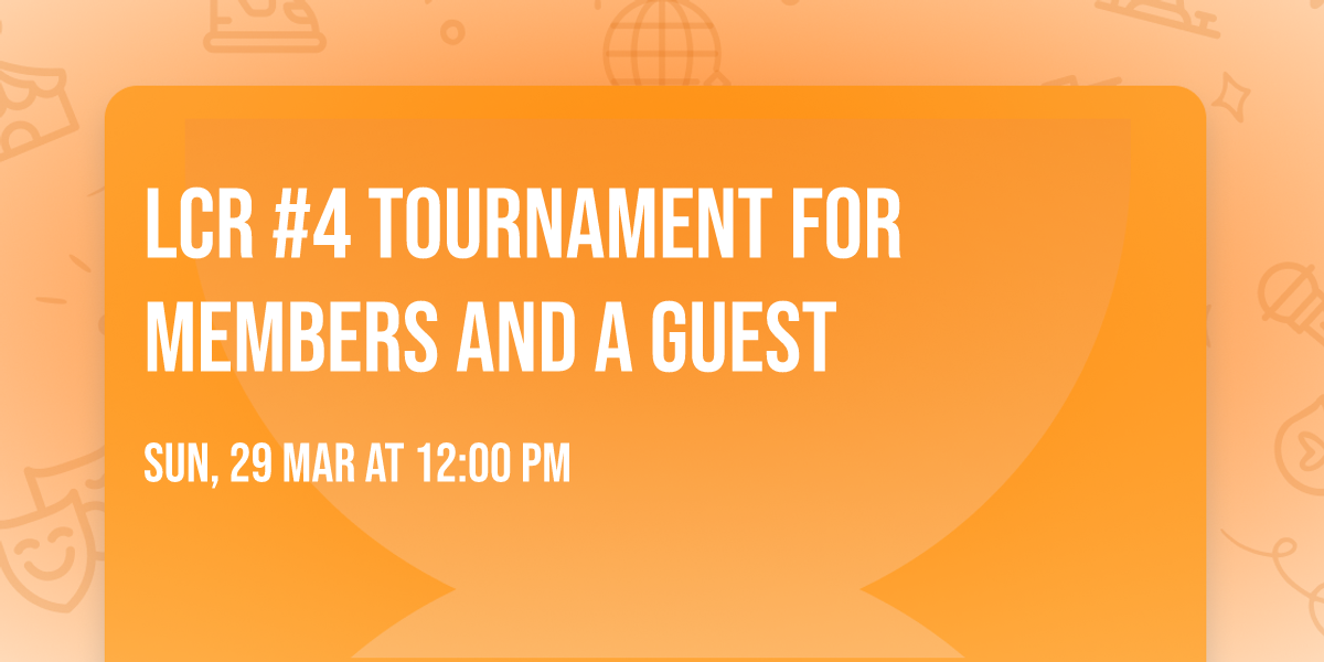 \ud83c\udfb2 LCR #4\ud83c\udfb2 tournament for members and a guest  