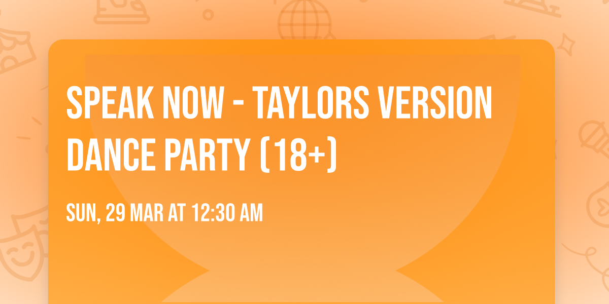 Speak Now - Taylors Version Dance Party (18+)