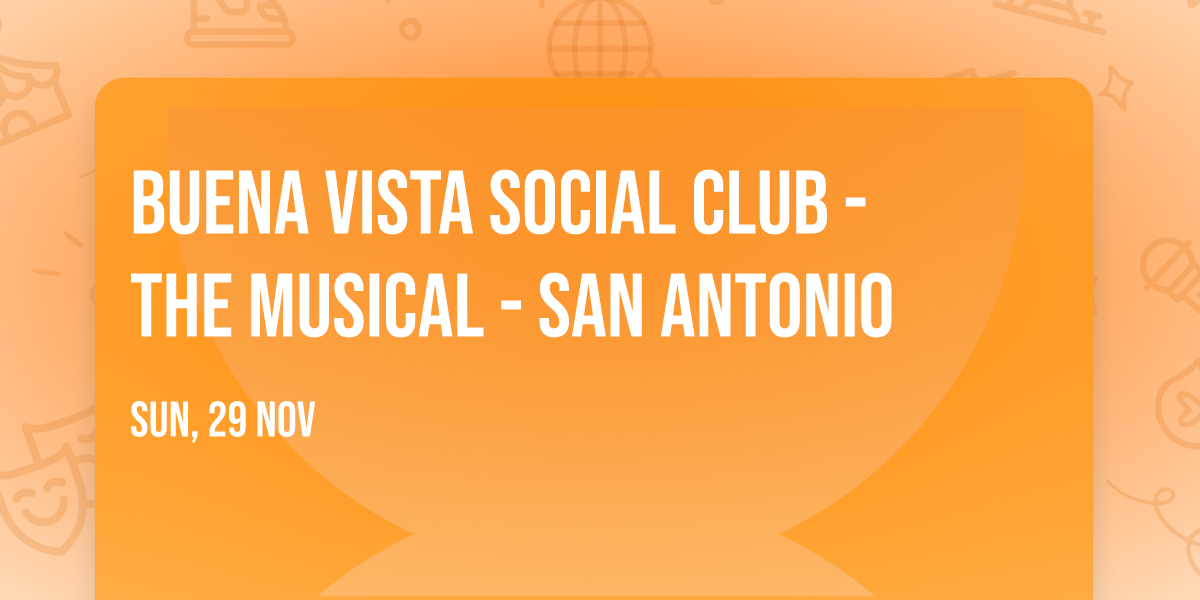 Buena Vista Social Club - The Musical - San Antonio