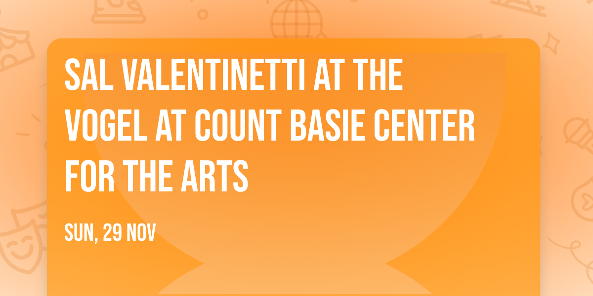 Sal Valentinetti at The Vogel at Count Basie Center for the Arts
