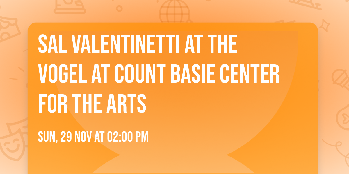 Sal Valentinetti at The Vogel at Count Basie Center for the Arts