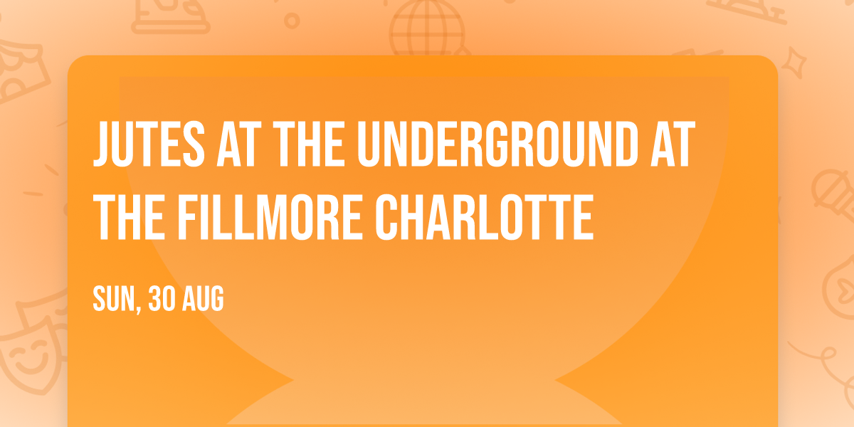 Jutes at The Underground at The Fillmore Charlotte