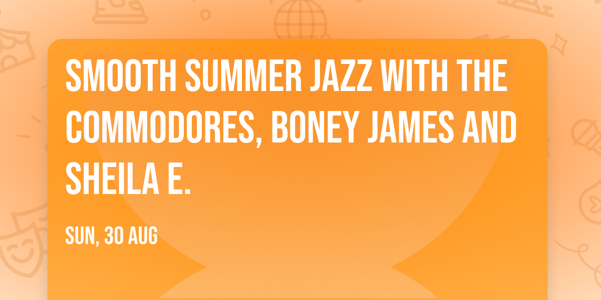 Smooth Summer Jazz with The Commodores, Boney James and Sheila E.