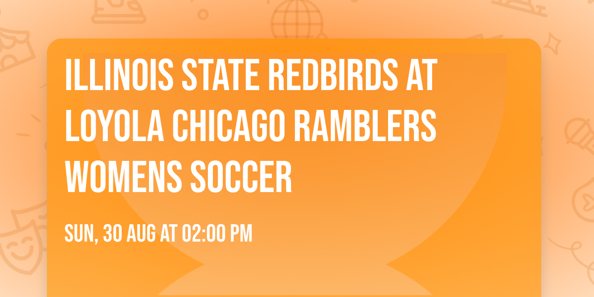 Illinois State Redbirds at Loyola Chicago Ramblers Womens Soccer