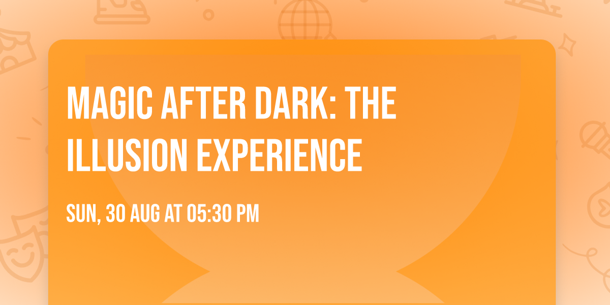 Magic After Dark: The Illusion Experience