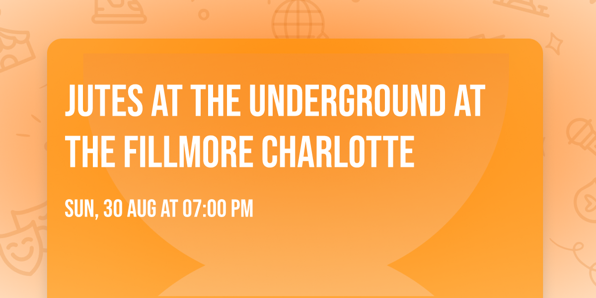 Jutes at The Underground at The Fillmore Charlotte