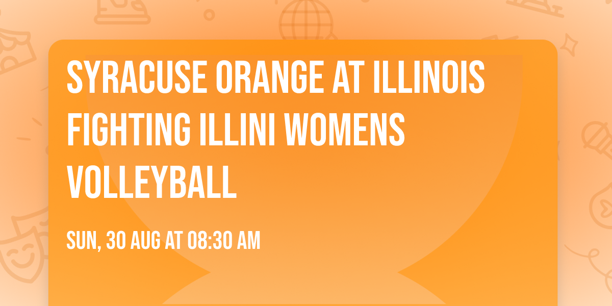 Syracuse Orange at Illinois Fighting Illini Womens Volleyball