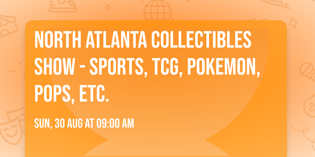 North Atlanta Collectibles Show - Sports, TCG, Pokemon, Pops, etc.