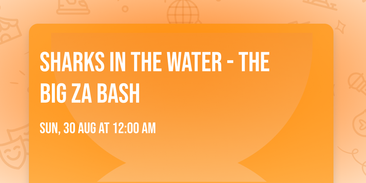 Sharks in the Water - The Big Za Bash