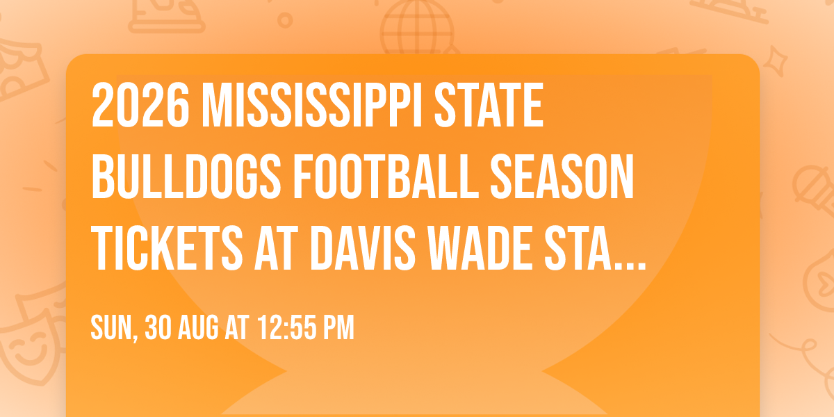 2026 Mississippi State Bulldogs Football Season Tickets at Davis Wade Stadium at Scott Field